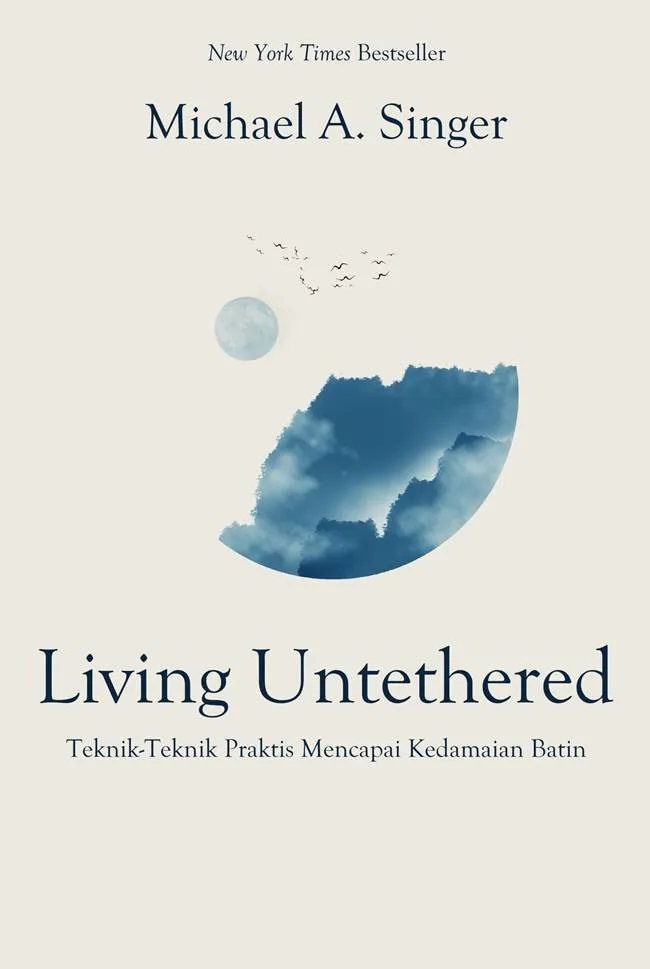 Buku Living Untethered : Teknik-Teknik Praktis Mencapai Kedamaian Batin oleh Michael A. Singer