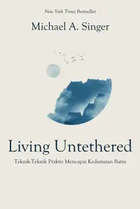 Living Untethered : Teknik-Teknik Praktis Mencapai Kedamaian Batin