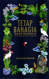 Tetap Bahagia Meski Hidup Tidak Baik-Baik Saja, Art of Happiness Made in Indonesia — Setyo Hajar Dewantoro — sampul