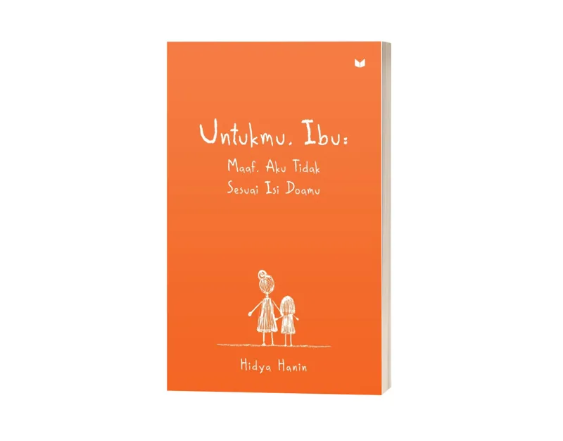 Buku Untukmu, Ibu: Maaf, Aku Tidak Sesuai Isi Doamu oleh Hidya Hanin