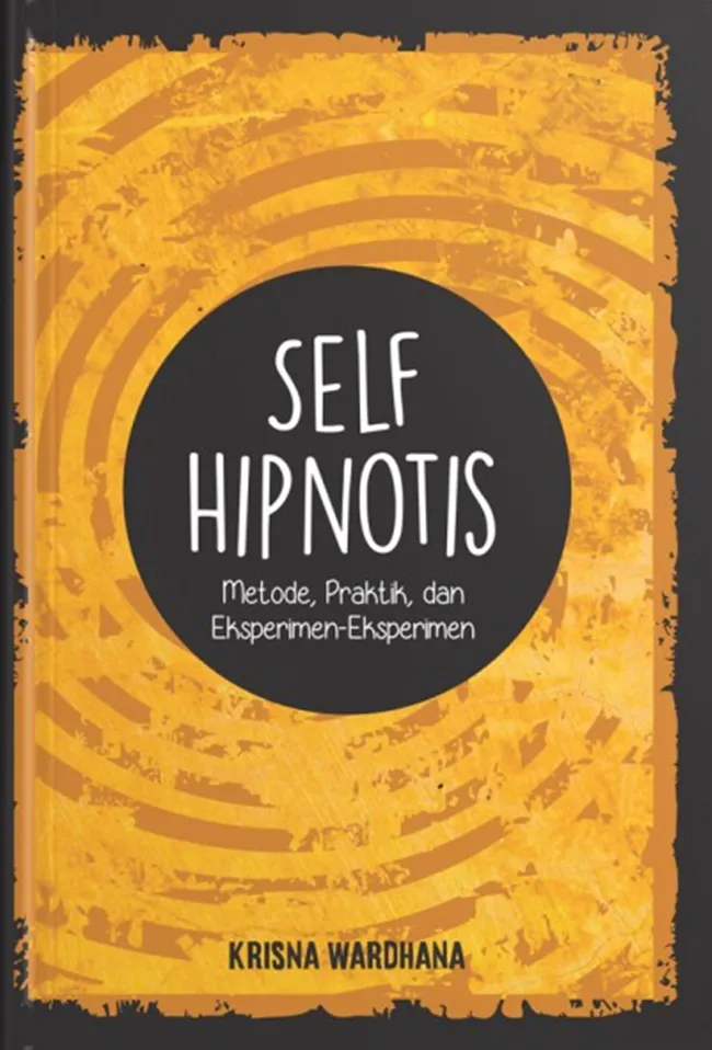 Buku Self Hipnotis: Metode, Praktik, dan Eksperimen-Eksperimen oleh Krisna Wardhana