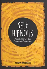 Self Hipnotis: Metode, Praktik, dan Eksperimen-Eksperimen — Krisna Wardhana — sampul
