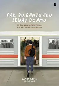 Pak, Bu, Bantu Aku Lewat Doamu : Di Saat Usiamu Makin Menua dan Aku Belum Jadi Apa-Apa — dy Arifin @dinihari — sampul