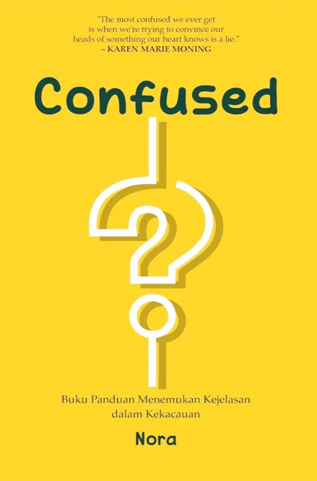 Buku Confused : Buku Panduan Menemukan Kejelasan dalam Kekacauan oleh Nora