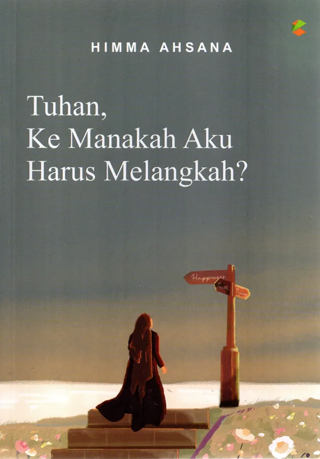 Buku Tuhan, Kemanakah Aku Harus Melangkah? oleh Himma Ahsana