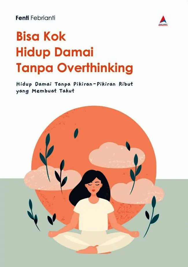 Buku Bisa Kok Hidup Damai Tanpa Overthinking oleh Fenti Febrianti