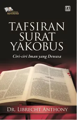 Buku Tafsiran Surat Yakobus : Ciri - ciri Iman Yang Dewasa oleh  Dr Librecht Anthony
