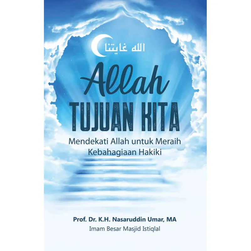 Buku Allah Tujuan Kita - Mendekati Allah Untuk Meraih Kebahagiaan Hakiki oleh 