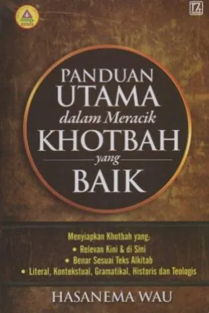 Buku Panduan Utama Dalam Meracik Khotbah Yang Baik  oleh Hasanema Wau