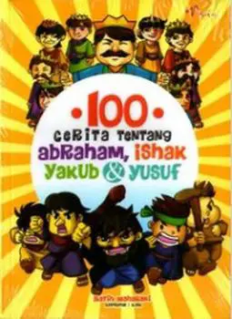  Cerita Anak Kristen 100 Cerita tentang Abraham Ishak Yakub Yusuf