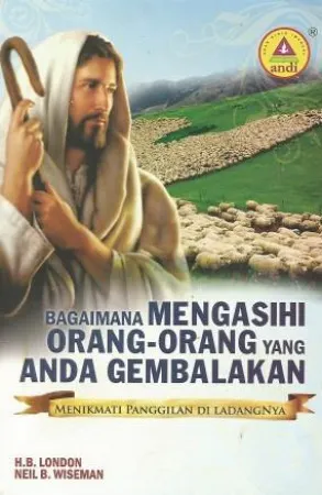 Buku Bagaimana Mengasihi Orang - Orang Yang Anda Gembalakan oleh H.B.London, Neil B. Wiseman