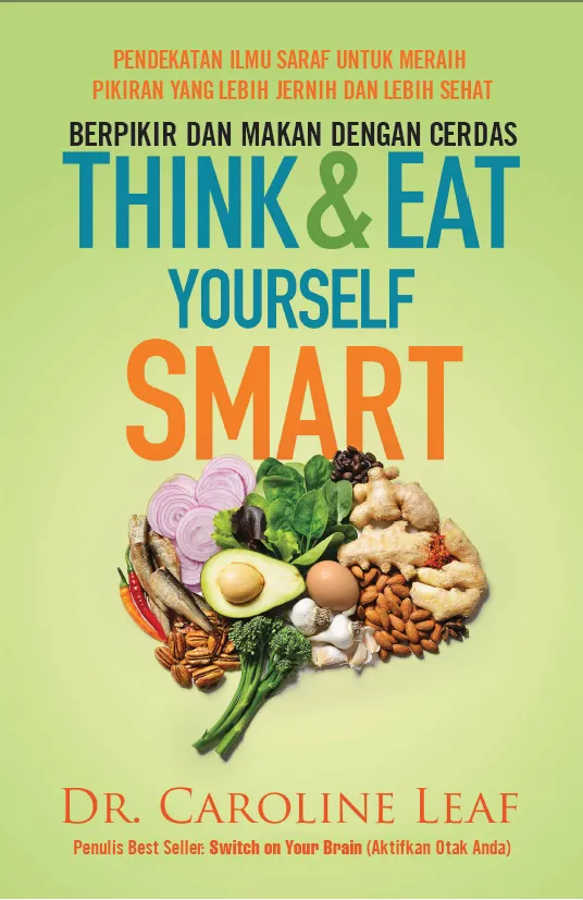 Buku Berpikir dan Makan dengan Cerdas - Think & Eat Yourself Smart oleh Caroline Leaf