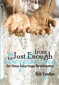 Dari Hanya Cukup Hingga Berkelimpahan - From Just Enough to Overflowing