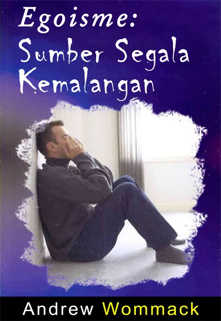 Buku Egoisme: Sumber Segala Kemalangan oleh Andrew Wommack