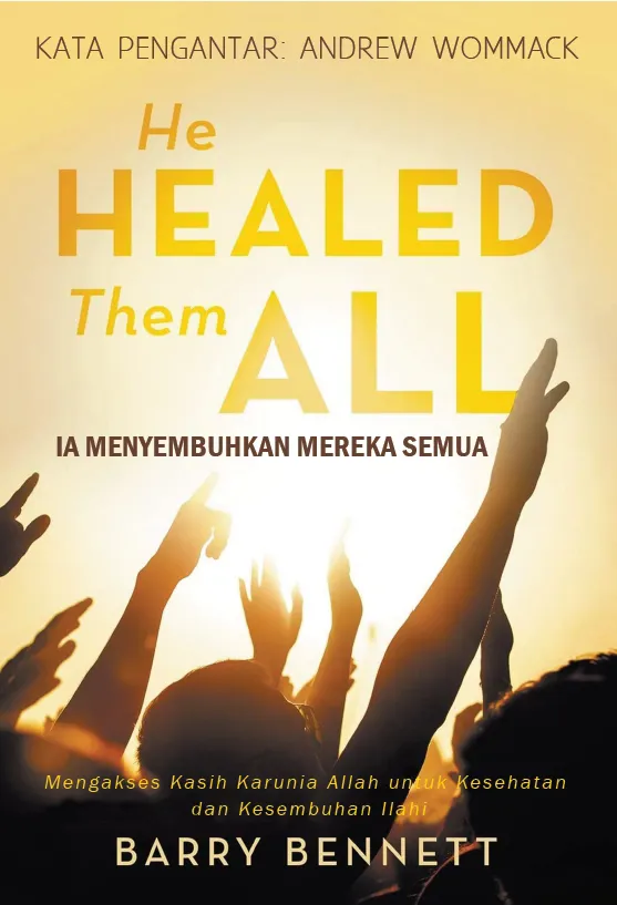 Buku Ia Menyembuhkan Mereka Semua - He Healed Them All oleh Barry Bennett
