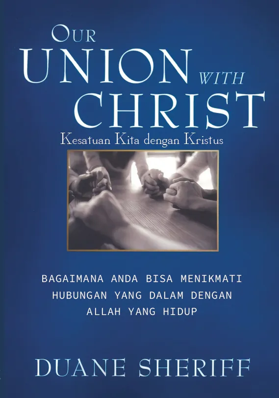 Buku Kesatuan Kita dengan Kristus - Our Union With Christ oleh Duane Sheriff