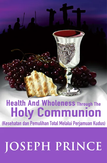 Buku Kesehatan dan Pemulihan Total Melalui Perjamuan Kudus - Health and Wholeness Through the Holy Communion oleh Joseph Prince
