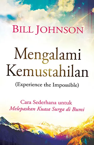 Buku Mengalami Kemustahilan - Experience the Imposible oleh Bill Johnson