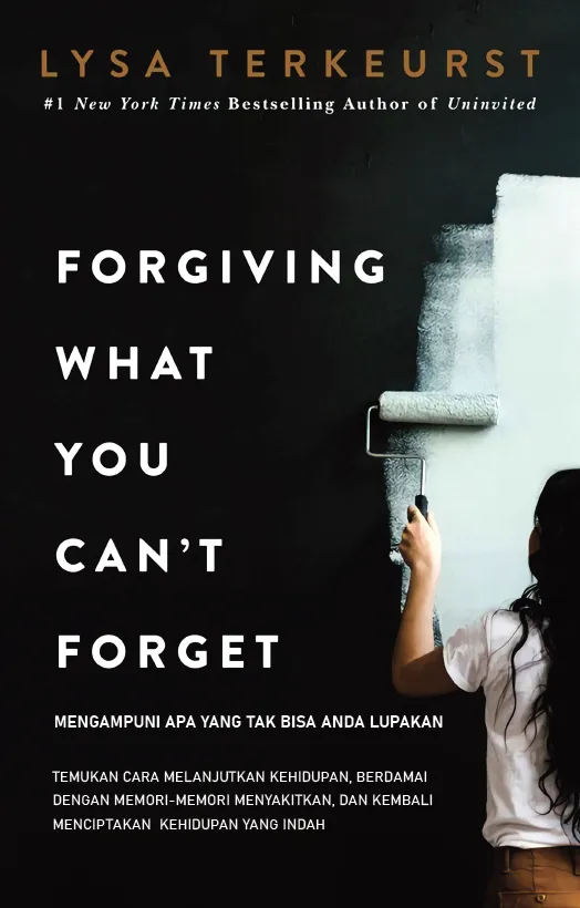 Buku Mengampuni Apa yang Tak Bisa Dilupakan - Forgiving What You Can't Forget oleh Lysa Terkeurst