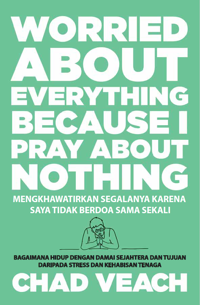 Mengkhawatirkan Segalanya karena Saya Tidak Berdoa Sama Sekali - Worried About Everything Because I Pray About Nothing