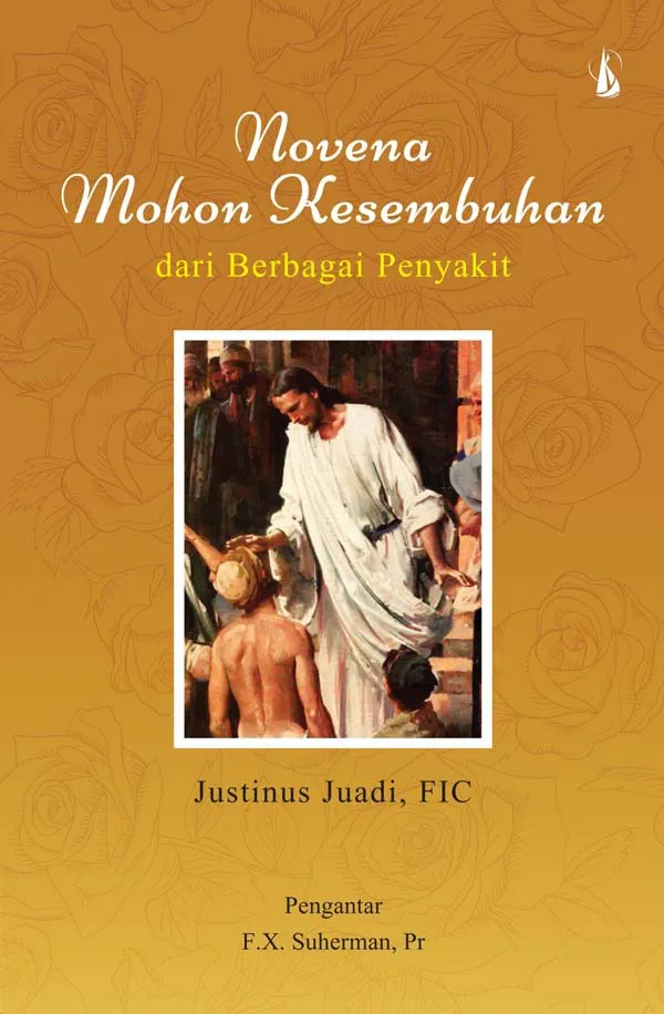 Buku Novena Mohon kesembuhan dari berbagai penyakit oleh Justinus juadi , FIC