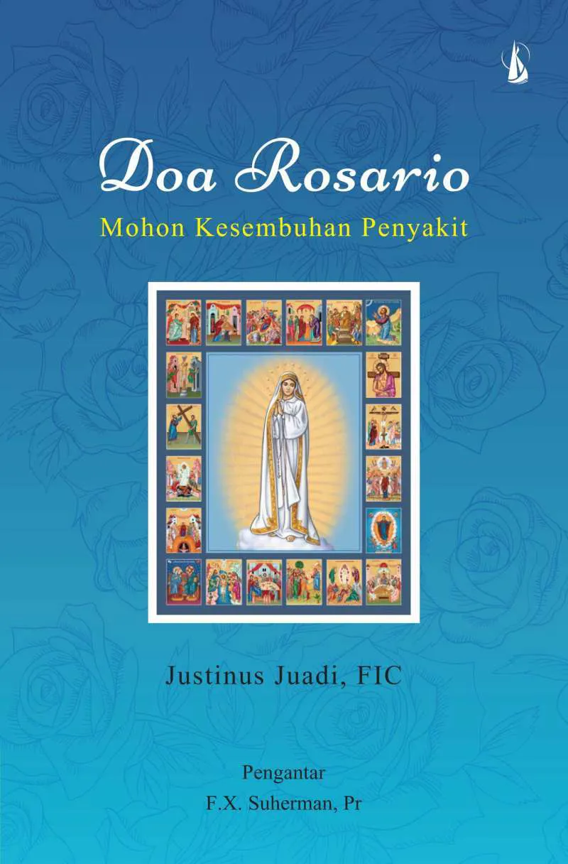 Buku Doa Rosario Mohon Kesembuhan Penyakit oleh Justinus juadi , FIC