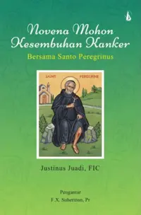 Novena Mohon Kesembuhan Kanker Bersama Santo Peregrinus — Justinus juadi , FIC — sampul