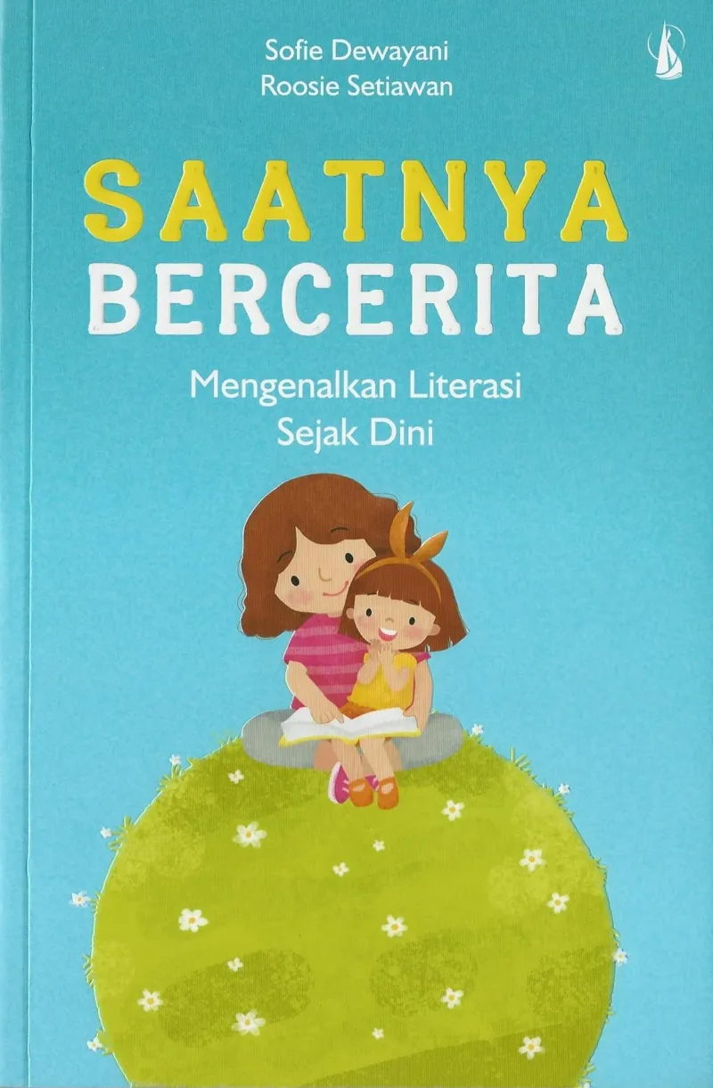 Buku Saatnya Bercerita - Mengenalkan Literasi Sejak Dini oleh Sofie Dewayani, Roosie Setiawan