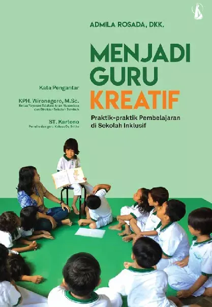 Buku Menjadi Guru Kreatif  - Praktik-praktik Pembelajaran di Sekolah Inklusif oleh Admila Rosada , DKK
