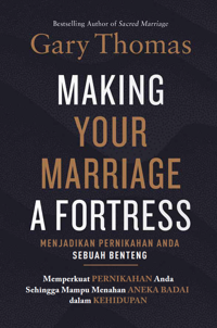 Menjadikan Pernikahan Anda Sebuah Benteng -  Making Your Marriage A Fortress