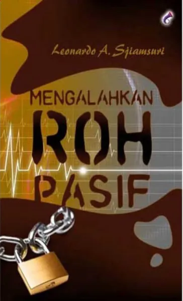 Buku Mengalahkan Roh Pasif oleh Dr. Leonardo A. Sjiamsuri, Mba