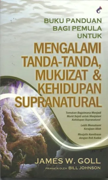 Buku Mengalami Tanda-Tanda, Mukjizat & Kehidupan Supranatural oleh James W. Goll