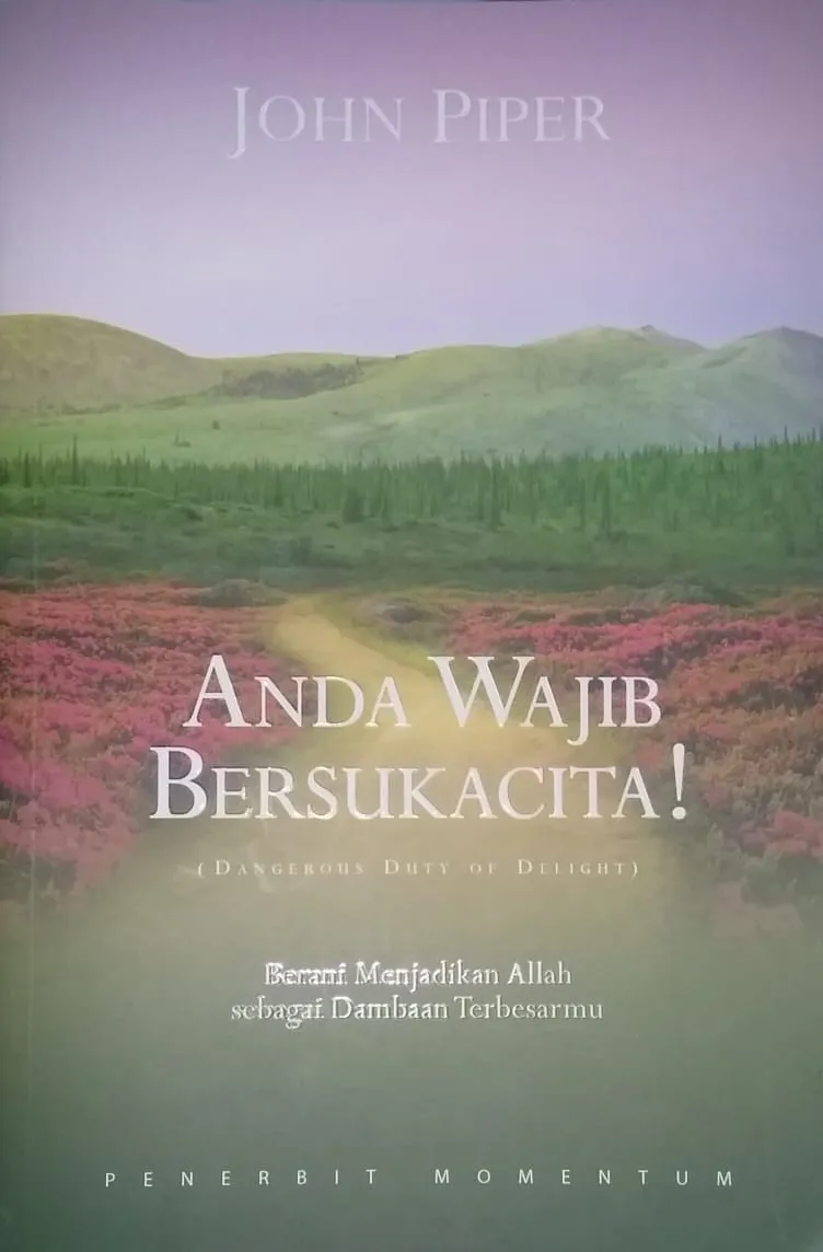Anda Wajib Bersukacita : Berani Menjadikan Allah sebagai Dambaan Terbesarmu