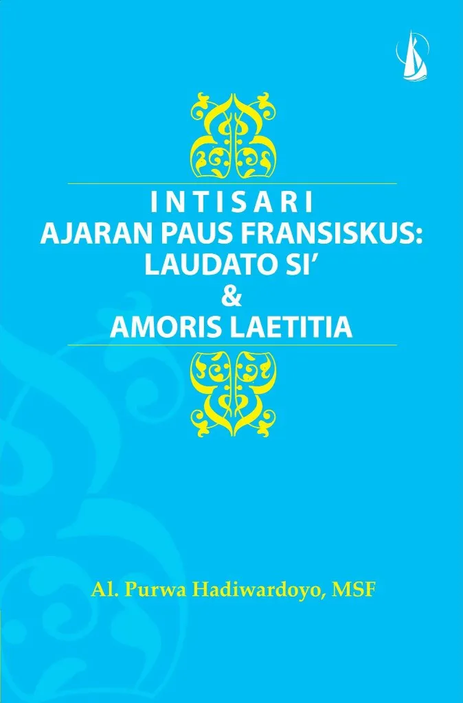 Buku Intisari Ajaran Paus Fransiskus: Laudato Si' & Amoris Laetitia oleh Al.purwa hadiwardoyo, MSF