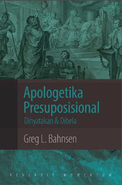Buku Apologetika Presuposisional : Dinyatakan Dan Dibela oleh Greg L. Bahnsen