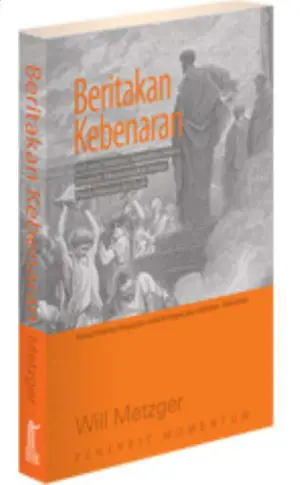 Beritakan Kebenaran : Injil Yang Seutuhnya,Sepenuhnya Melalui Anugerah,