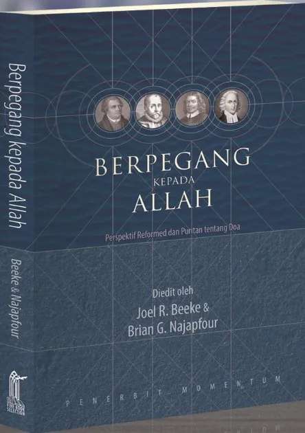Berpegang kepada Allah : Perspektif Reformed Dan Puritan Tentang Doa