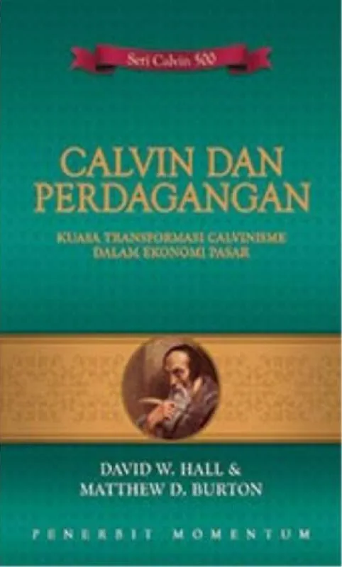 Buku Calvin dan Perdagangan : Kuasa Transformasi Calvinisme Dalam Ekonomi Pasar oleh David W. Hall & Matthew D. Burton