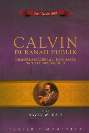 Calvin di Ranah Publik : Demokrasi Liberal,Hak Asasi Dan Kebebasan Sipil