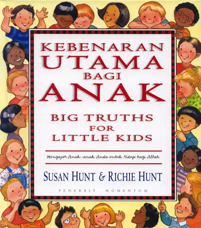 Kebenaran Utama Bagi Anak : Mengajar Anak-Anak Anda Untuk Hidup Bagi Allah