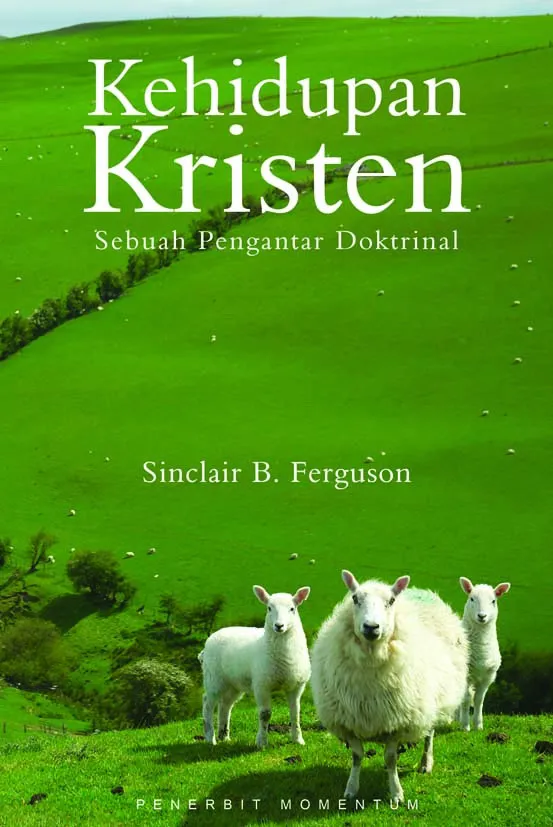 Kehidupan Kristen : Sebuah Pengantar Doktrinal