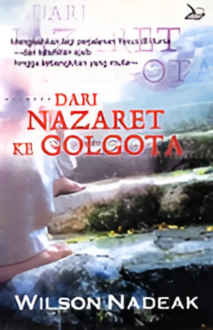 Buku Dari Nazaret Ke Golgota  oleh  Wilson Nadeak