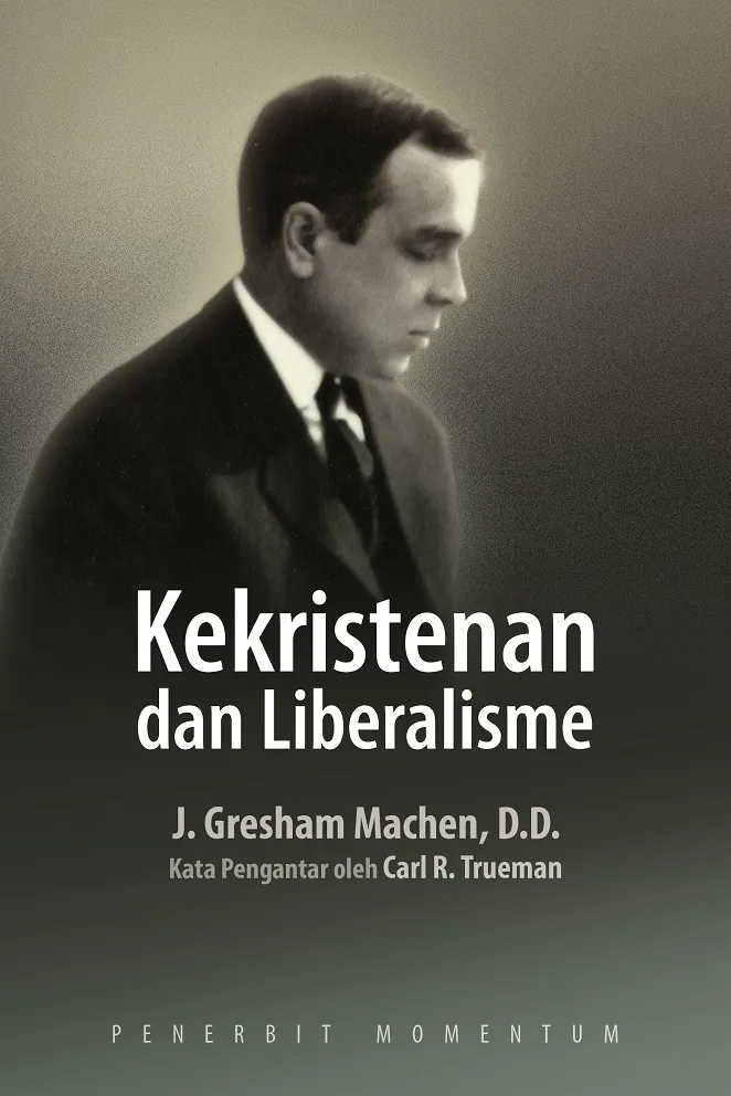 Buku Kekristenan dan Liberalisme oleh J. Gresham Machen,D.D