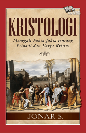 Kristologi - Menggali Fakta-Fakta Tentang Pribadi dn Karya Kristus