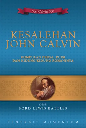 Kesalehan John Calvin :Kumpulan Prosa,Puisi,Dan Kidung-Kidung Rohaninya