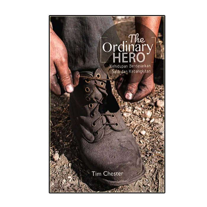 Buku The Ordinary Hero: Kehidupan Berdasarkan Salib dan Kebangkitan oleh Tim Chester