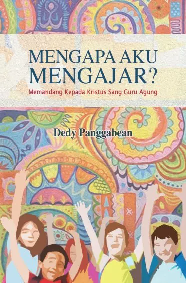 Buku Mengapa Aku Mengajar? Memandang Kepada Kristus Sang Guru Agung oleh 