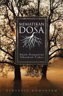 Mematikan Dosa : Suatu Pengajaran Alkitabiah Praktis