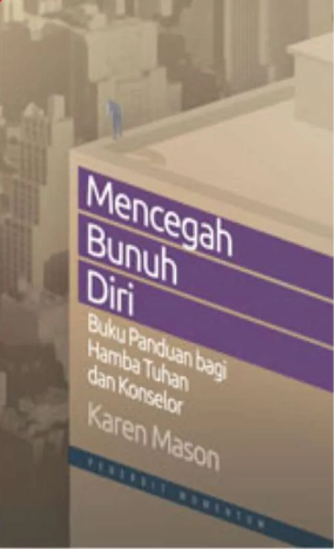 Mencegah Bunuh Diri : Buku Panduan Dari Hamba Tuhan Dan Konselor