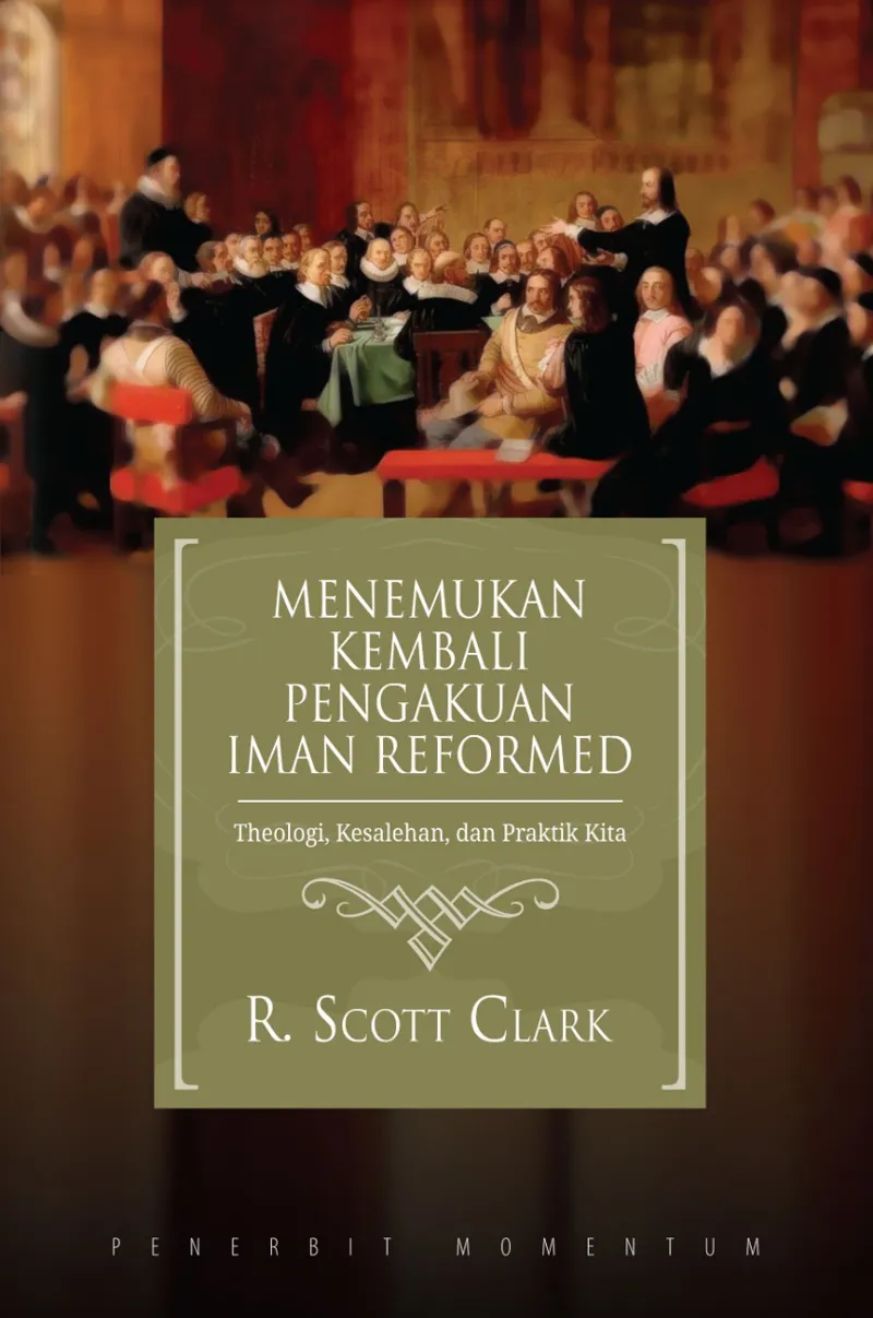 Buku Menemukan Kembali Pengakuan Iman Reformed oleh R.Scott Clark